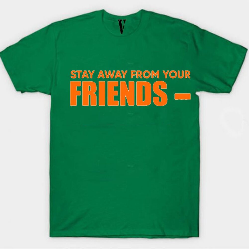 VLONE Stay Away From Your Friends Green T-Shirt
